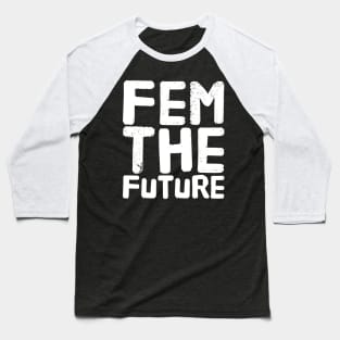 Fem the future Baseball T-Shirt